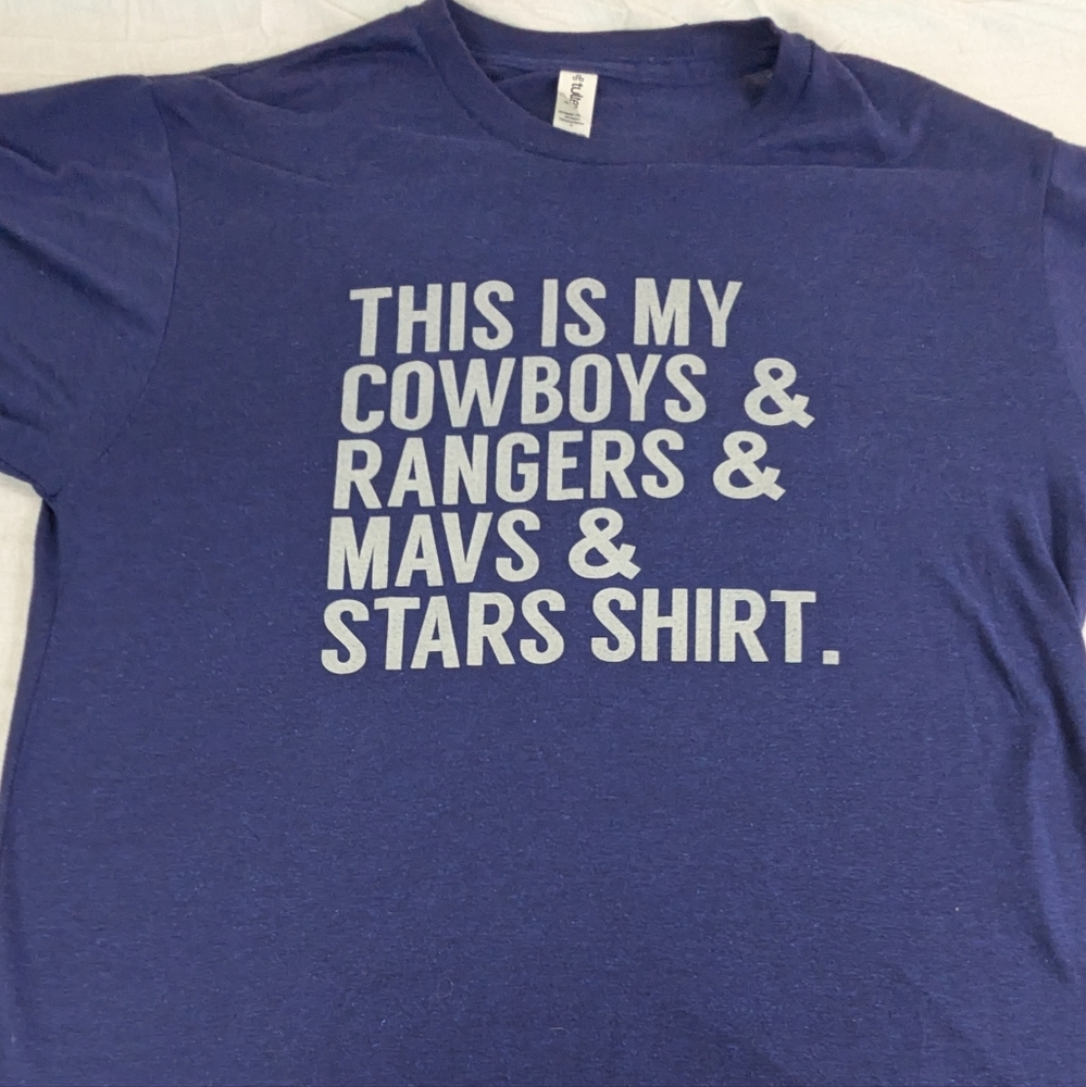 This is my COWBOYS & RANGERS & MAVS &  STARS Shirt Large